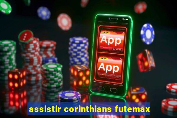 assistir corinthians futemax